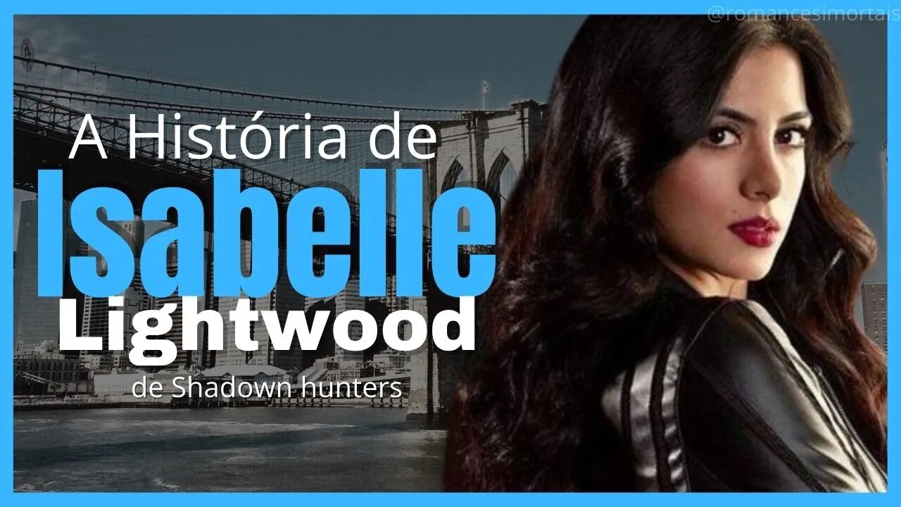 SHADOW HUNTERS: A História completa de ISABELLE LIGHTWOOD
