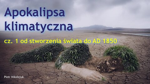 Apokalipsa Klimatyczna: cz 1. od stworzenia świata do AD 1850