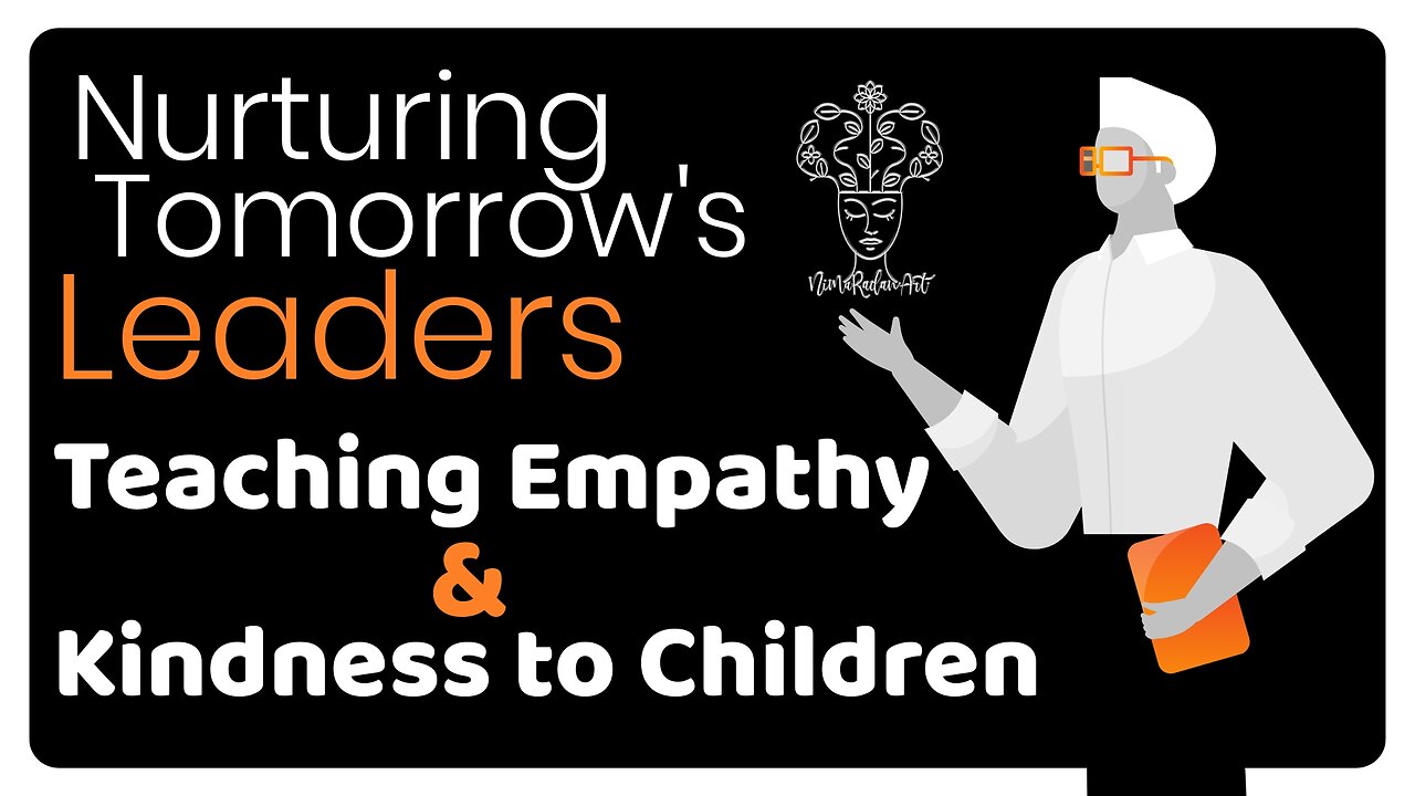 "Nurturing Tomorrow's Leaders: Teaching Empathy and Kindness to Children"