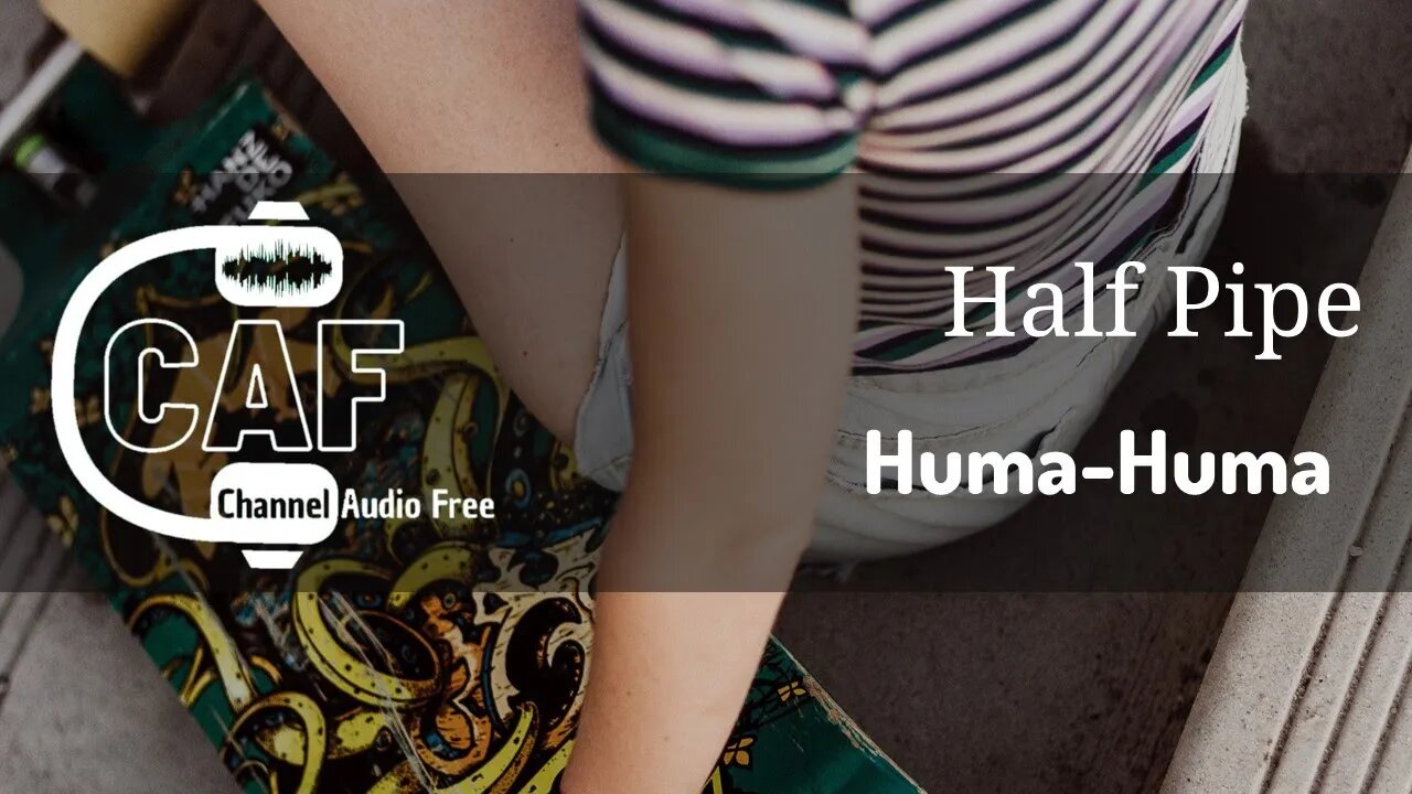 Channel Audio Free – Half Pipe - Huma-Huma