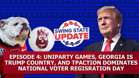 Uniparty Games, Georgia is Trump Country, and TPAction Dominates National Voter Registration Day