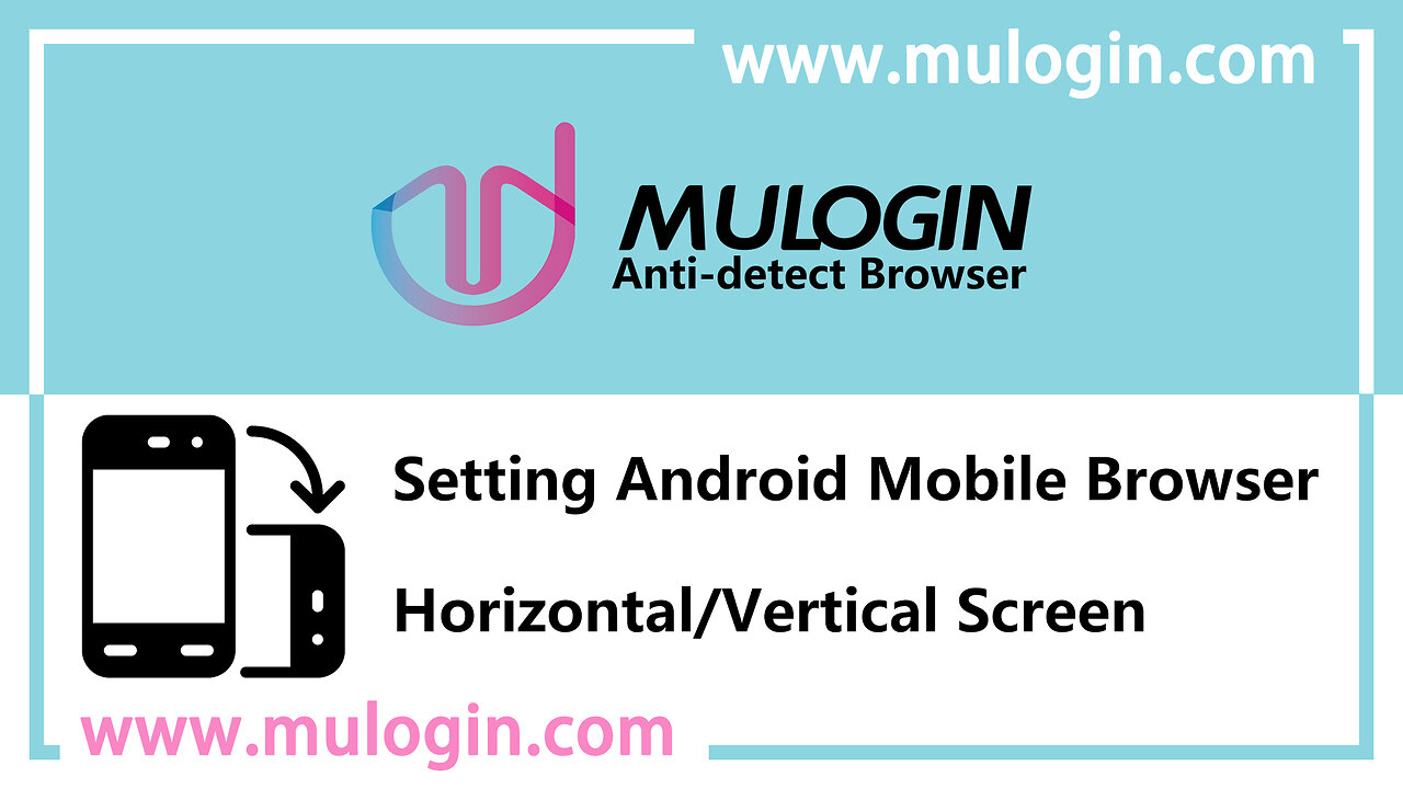 How to set the horizontal and vertical screen of Android mobile browser in MuLogin Browser?@mulogin