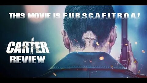 Carter Review (This flick is A F.U.B.S.C.A.F.I.T.R.O.A. Movie)