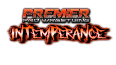 Premier Pro Wrestling - Where we’re at going into INTEMPERANCE 7/9/22