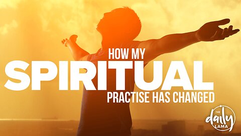 How My Spiritual Practice Has Changed?