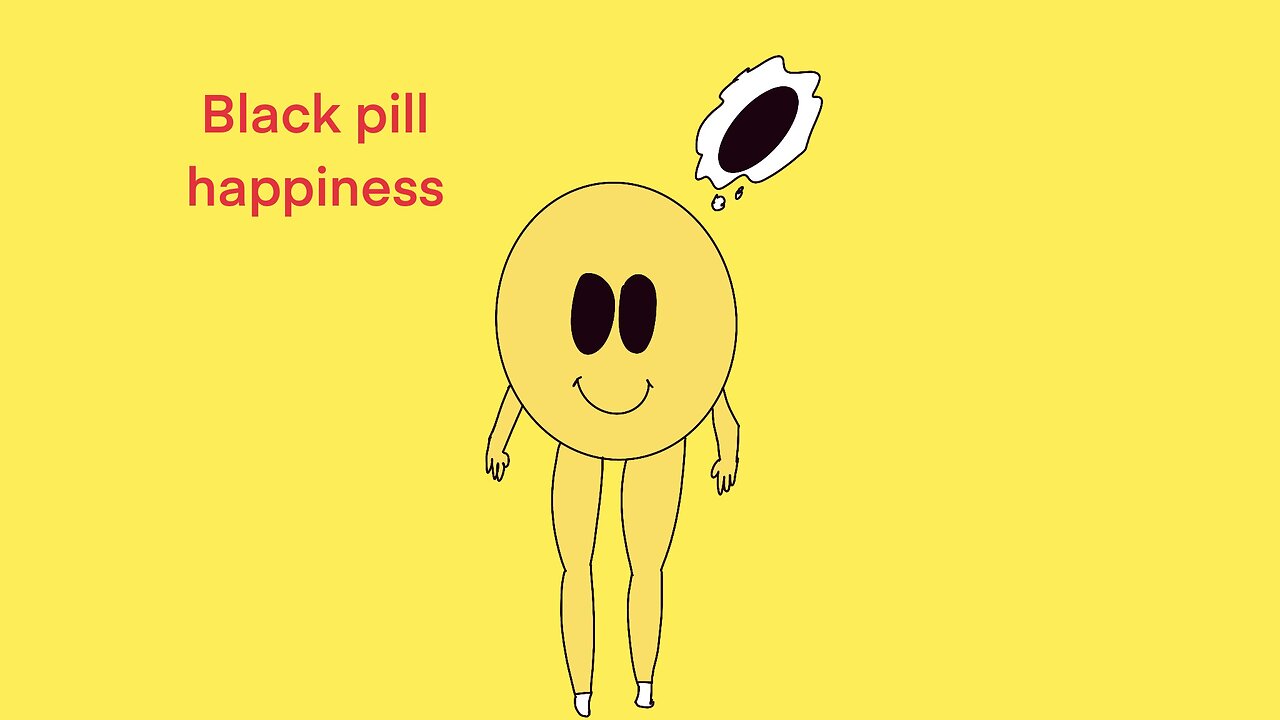 Black pill happiness