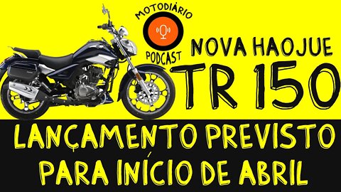NOVA HAOJUE TR 150 Será Lançada até ABRIL