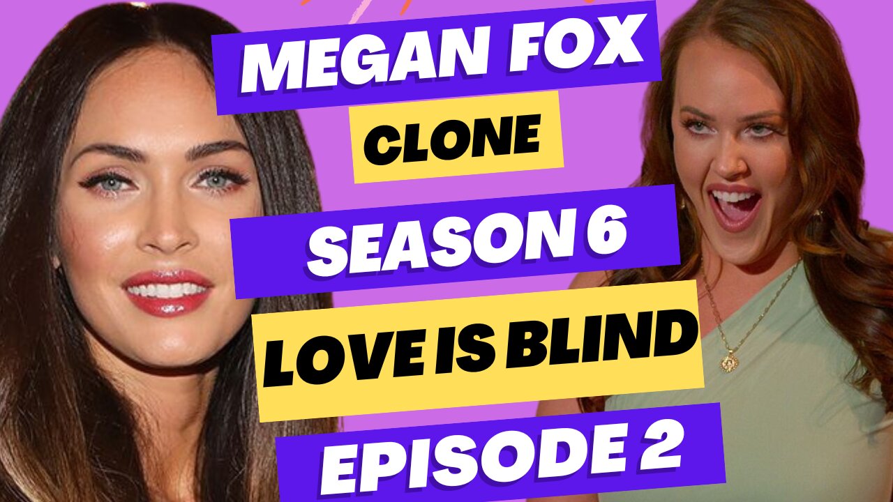 Love is Blind: Season 6 Episode 2 - Megan Fox Clone