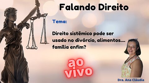 Direito sistêmico pode ser usado no divórcio, alimentos.... família enfim?