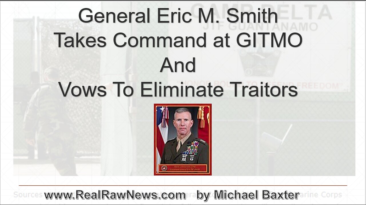 USMC General Eric Smith Takes Command at GITMO and Vows to Eliminate Traitors