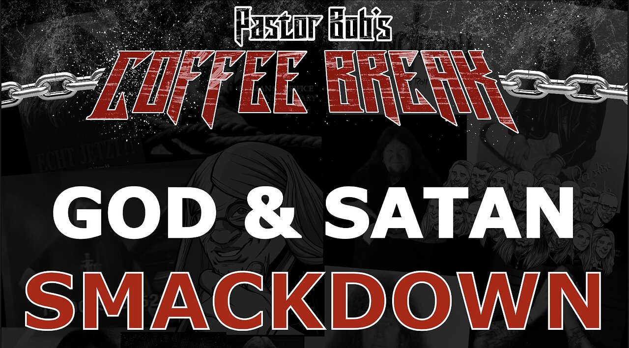 GOD & SATAN SMACKDOWN / Pastor Bob's Coffee Break