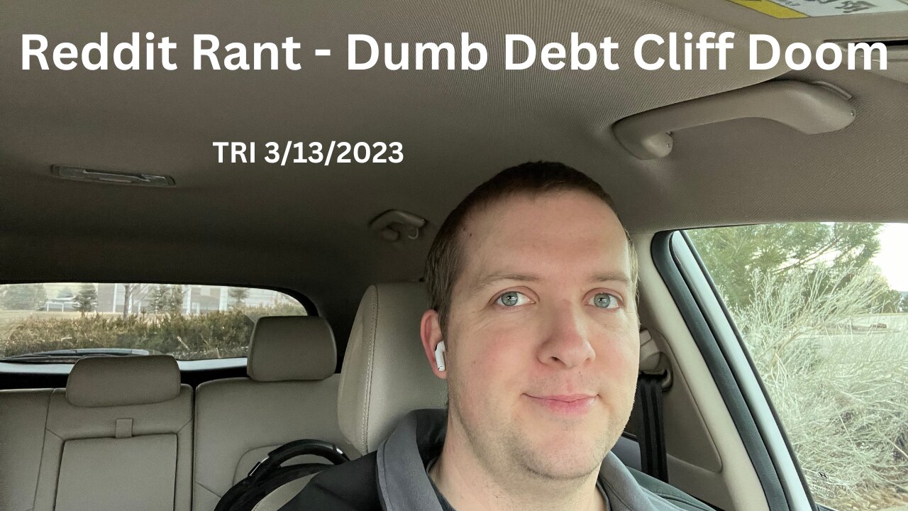 Rant - TRI - 3/13/2023 - Reddit Rant - Dumb Debt Cliff Doom