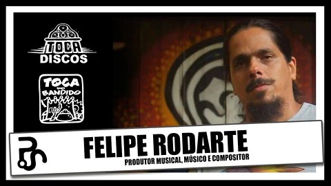 Felipe Rodarte | Produtor Musical | Selo Toca Discos e Toca do Bandido | Podcast