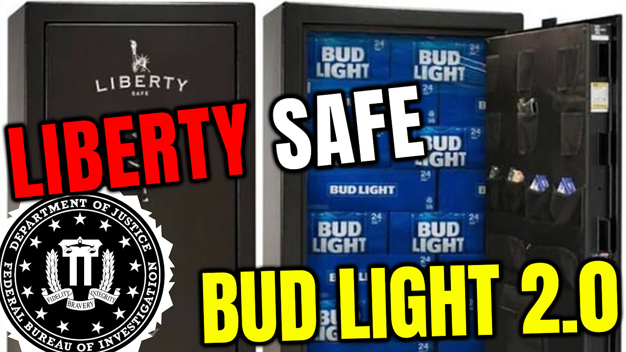🌐Liberty Safe weaker than Apple standing up to the FBI - Bud Light 2.0🌐