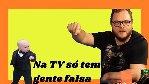 Na Televisão é todo mundo falso