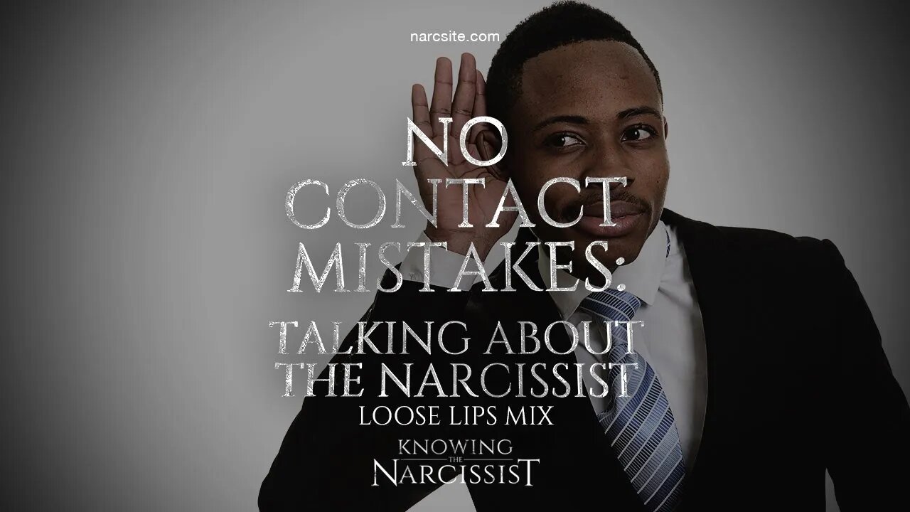 No Contact Mistakes : Talking About The Narcissist (Loose Lips Mix)