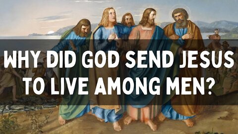 Why did God send Jesus to live among men?