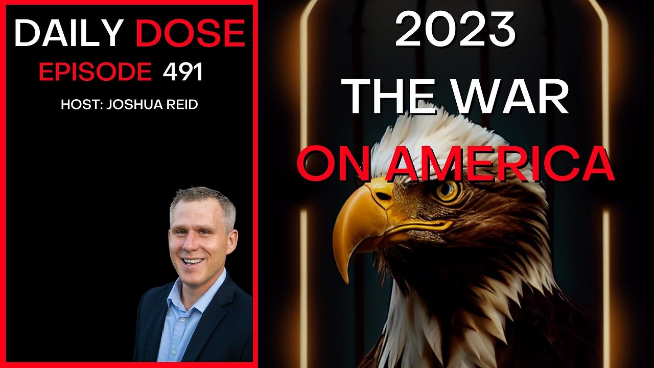 Ep. 491 | 2023 - The War on America | The Daily Dose