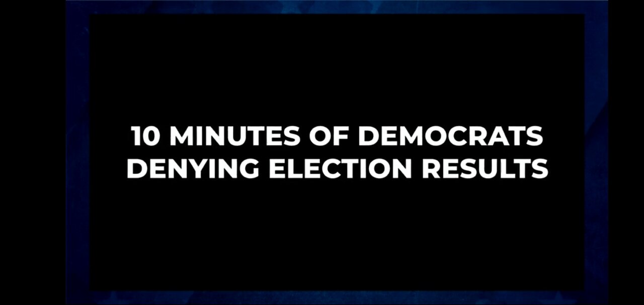 10 Minutes of Democrats Denying Election Results