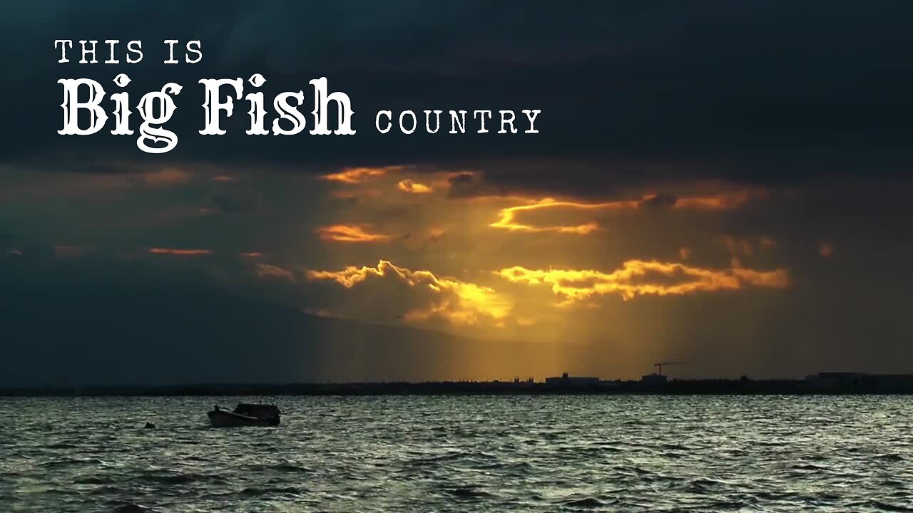 This is Big Fish Country