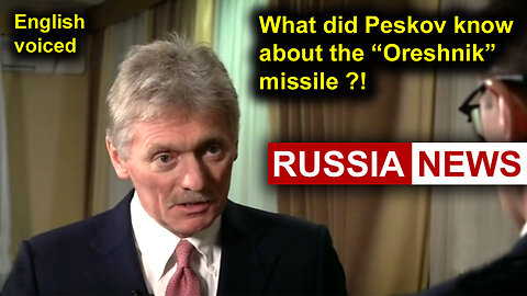 What did Peskov know about the new Russian missile Oreshnik?!