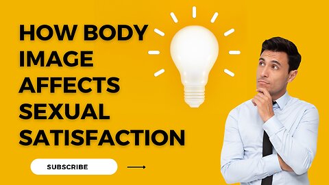 How Body Image Affects Sexual Satisfaction