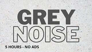 5 Hour Grey Noise | Relax Focus Study Sleep | Ambient Sounds