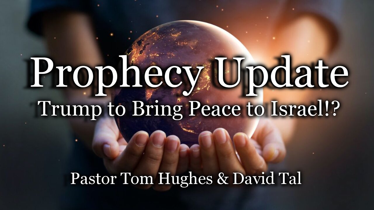 Prophecy Update: Trump To Bring Peace to Israel!?