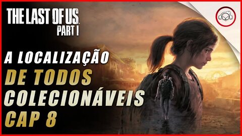 The last of us Parte 1 PS5, A localização de todos os colecionáveis no Cap 8 | super dica