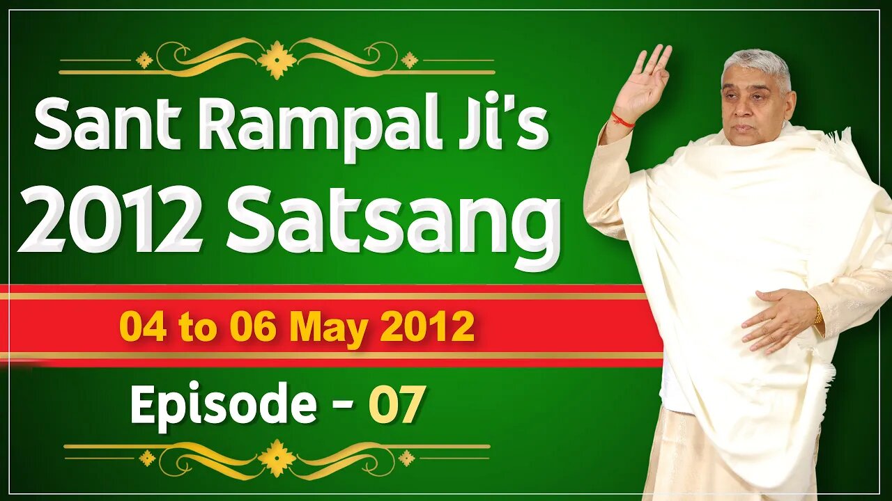 Sant Rampal Ji's 2012 Satsangs | 04 to 06 May 2012 HD | Episode - 07 | SATLOK ASHRAM