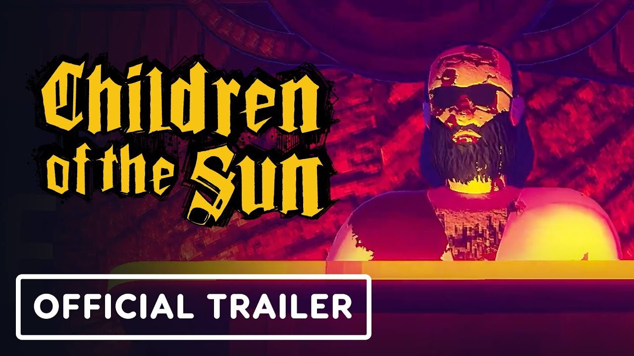 Children of the Sun - Official Launch Trailer