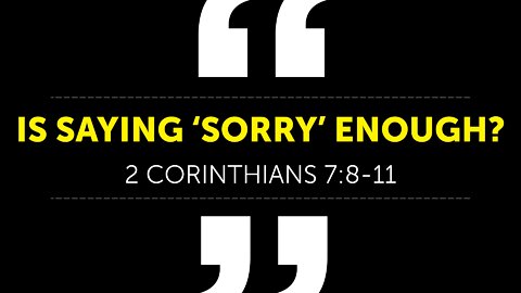 June 12, 2022 - Sunday AM - MESSAGE - Is Saying 'Sorry' Enough? (2 Cor. 7:8-11)