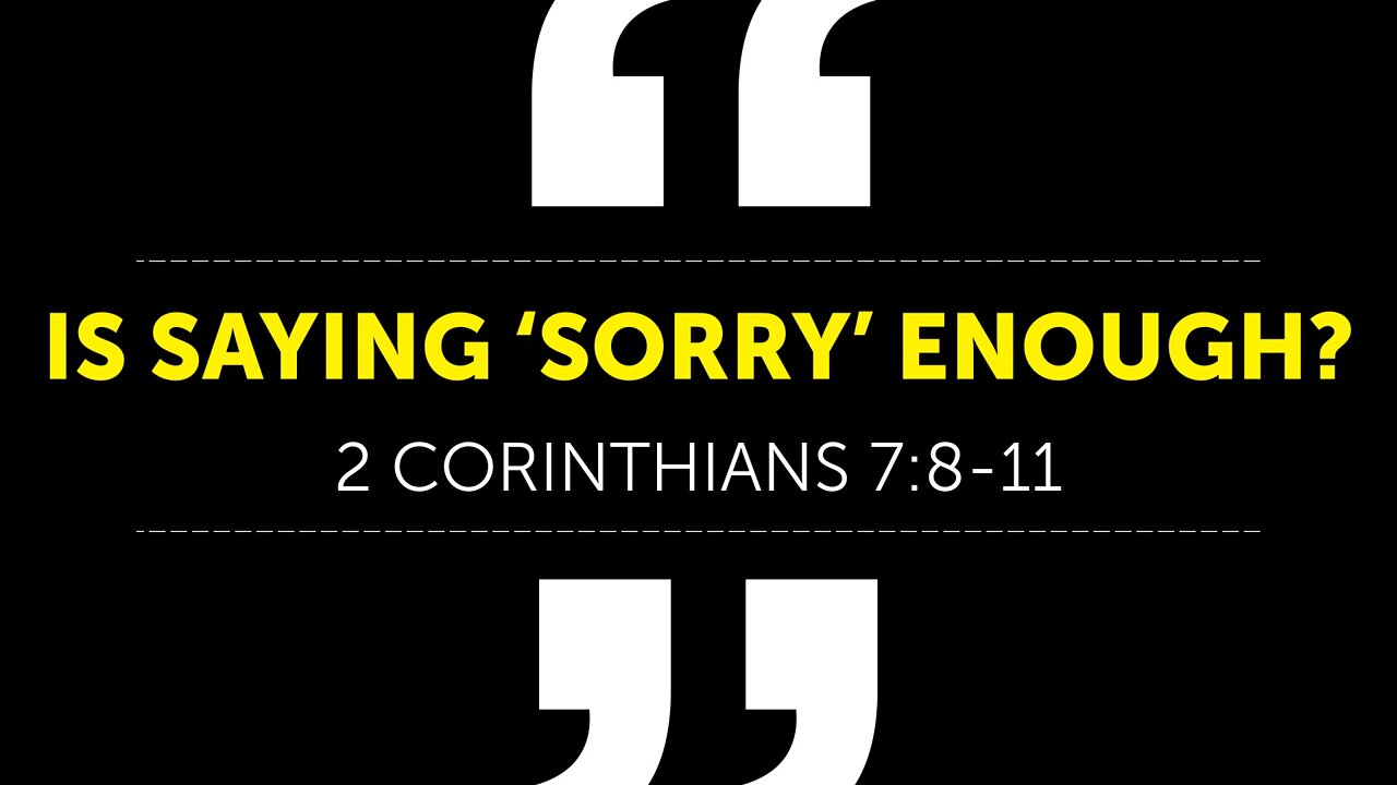 June 12, 2022 - Sunday AM - MESSAGE - Is Saying 'Sorry' Enough? (2 Cor. 7:8-11)