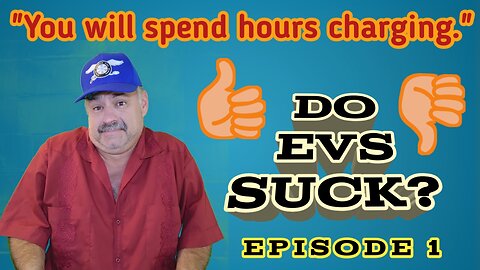 Do EVs Suck? Episode 1. You Will Spend Hours Charging.