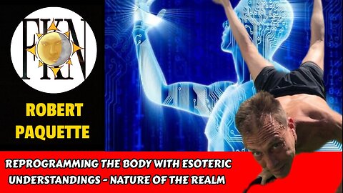 Reprogramming the Body with Esoteric Understandings - Nature of the Realm | Robert Paquette