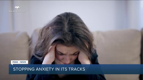 Your Healthy Family: Stopping anxiety in its tracks