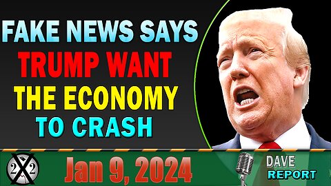 X22 Dave Report! Fake News Says Trump Want The Economy To Crash