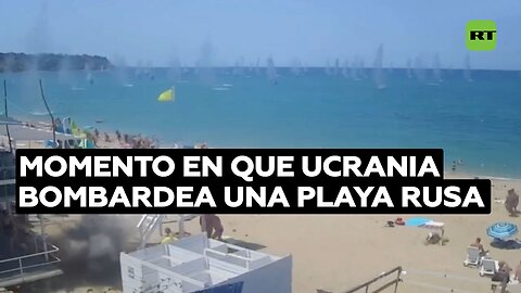 Momento en que Ucrania bombardea una playa rusa