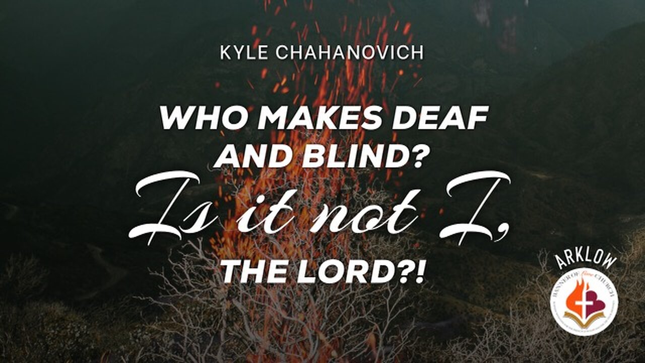 Who Makes Deaf And Blind? Is It Not I The Lord! - Kyle Chahanovich April 23rd, 2023