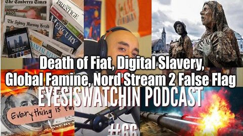 Death of Fiat, Digital Slavery, Global Famine, Nord Stream 2 False Flag