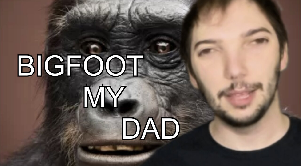 What if BIGFOOT was your DAAAAD?!?!