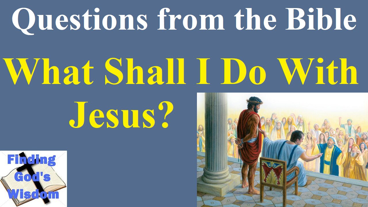 What then shall I do with Jesus who is called Christ?