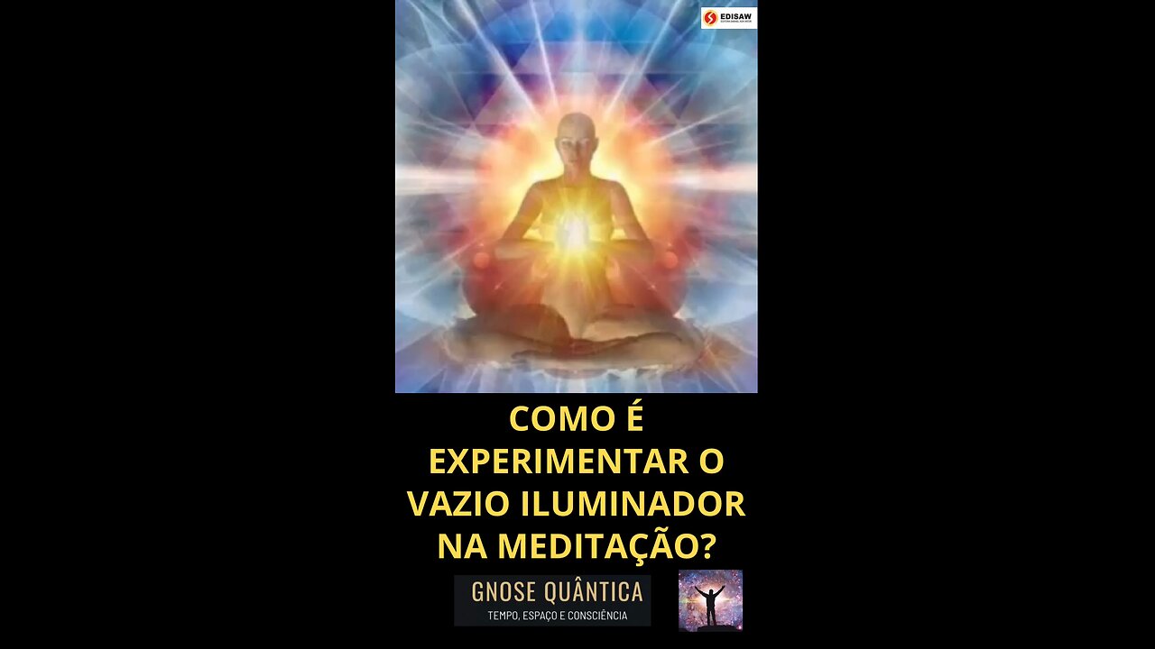 COMO É EXPERIMENTAR O VAZIO ILUMINADOR NA MEDITAÇÃO