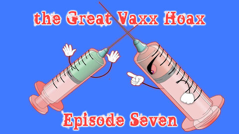 Episode Seven - the Great Vaxx Hoax