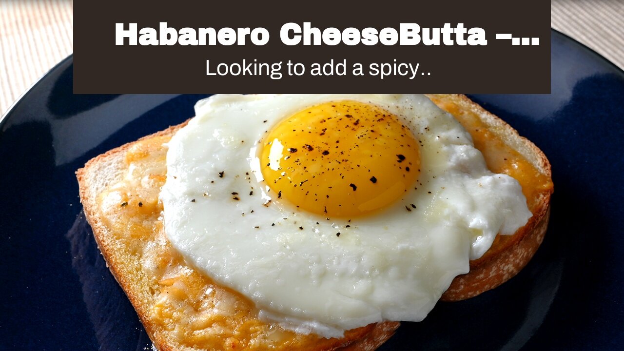 Habanero CheeseButta – CheeseButta - Gourmet Products