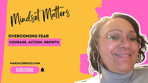 Overcoming Fear: The Right Mindset for Success - Mindset Matters