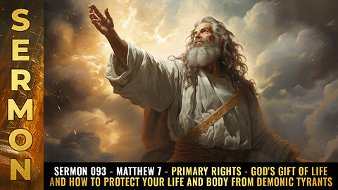 Sermon #093 - Matthew 7 - PRIMARY RIGHTS - God's gift of LIFE...