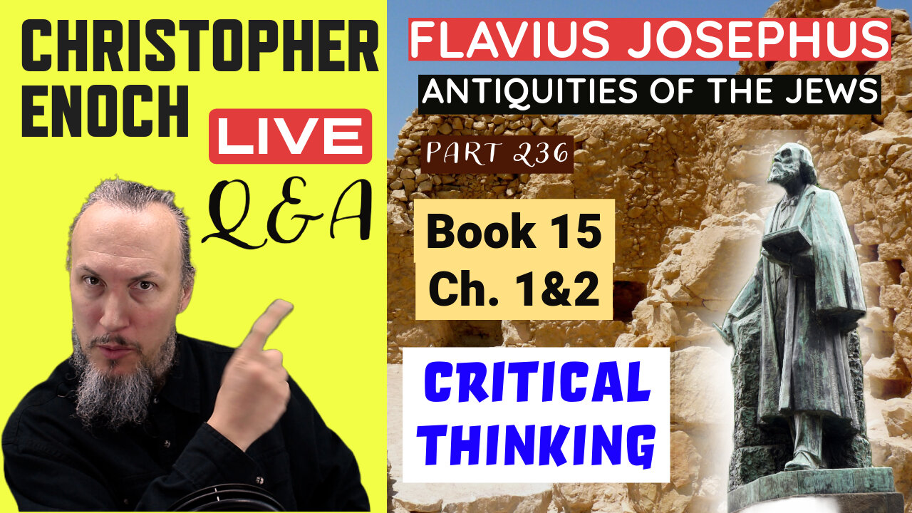 Josephus - Antiquities Book 15 - Ch. 1&2 (Part 236) LIVE Bible Q&A | Critical Thinking