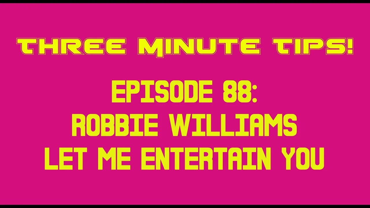 Three Minute Tips Ep88 - Robbie Williams - Let Me Entertain You