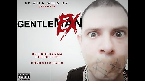 MR.WILD WILD EX PRESENTA: GENTLEEX ,UN PROGRAMMA PER GLI EX CONDOTTO DA EX 9 MARZO 2023